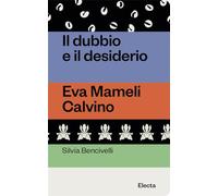 Il dubbio e il desiderio. Eva Mameli Calvino