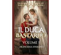 Il Duca Bastardo (Edizione cartacea): Volume 1: Un romanzo Regency a lenta combustione tra segreti, cicatrici e una sposa scambiata