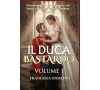 Il Duca Bastardo (Edizione cartacea): Volume 1: Un romanzo Regency a lenta combustione tra segreti, cicatrici e una sposa scambiata