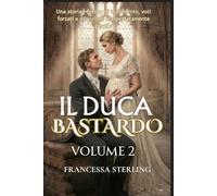 Il Duca Bastardo (Edizione cartacea): Volume 2: Un romanzo Regency a lenta combustione tra segreti, cicatrici e una sposa scambiata