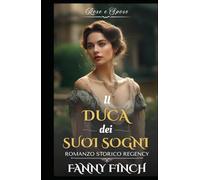 Il Duca Dei Suoi Sogni: Romanzo Storico di Reggenza
