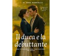 Il duca e la debuttante: romanzo storico rosa audace regency