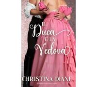 Il Duca e la Vedova: Un romanzo d'amore regency bollente