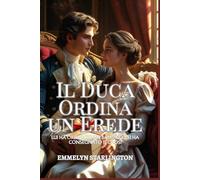 Il Duca Ordina un Erede: Una Commedia Romantica Regency Piccante con Pozioni, Passione e un Marito Decisamente Sfortunato