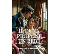 Il duca propone un bebè: Una Commedia Romantica Regency Piccante con Pozioni, Passione e un Marito Decisamente Sfortunato