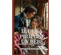 Il duca propone un bebè: Una Commedia Romantica Regency Piccante con Pozioni, Passione e un Marito Decisamente Sfortunato