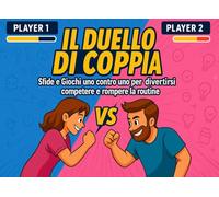 Il Duello di Coppia: Sfide e giochi uno contro uno per divertirsi, competere e rompere la routine. Ideale per San Valentino e per gli Anniversari.