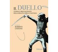 Il Duello. Storia E Protagonisti Della Realtà E Della Fantasia