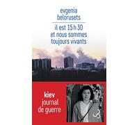 Il Est 15h30 Et Nous Sommes Toujours Vivants - Journal De Guerre