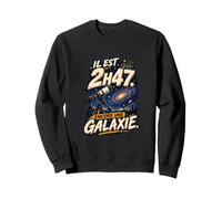 Il Est 2H47 Encore Une Galaxie Humour Astronome Ciel Profond Sweatshirt