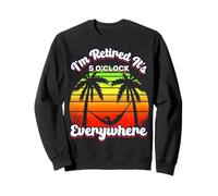 Il est 5 Heures Partout où Je suis retraité, Retraite Estivale Sweatshirt