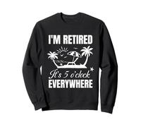 Il est 5 heures partout où je suis retraité Sweatshirt