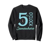 Il est 5 Heures, Quelque Part, des Vacances Amusantes, Un Happy Hour à Boire Sweatshirt