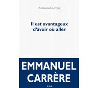Il est avantageux d'avoir où aller - Emmanuel Carrère - P.o.l. - broché - Roman