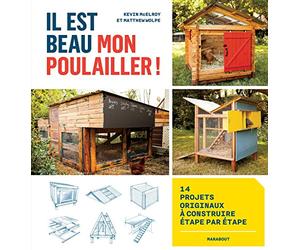 Il est beau mon poulailler !: 14 projets originaux à construire étape par étape
