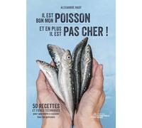 Il est bon mon poisson et en plus il est pas cher !: 50 recettes et fiches techniques pour apprendre à cuisiner tous les poissons