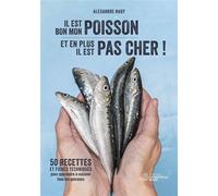 Il est bon mon poisson et en plus il est pas cher ! 50 recettes et fiches techniques pour apprendre à cuisiner tous les poissons. - Alexandre Nagy - La Nouvelle Bleue - broché - Guide