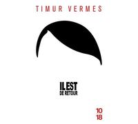 Il est de retour - Timur Vermes - 10/18 - Poche - Roman