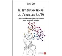 Il Est Grand Temps De S'éveiller À L'ia - Comprendre L'intelligence Artificielle Pour Imaginer Demain