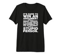 Il est Impossible de Gagner Un Argument avec Une Personne Stupide W/G T-Shirt Haut de Gamme