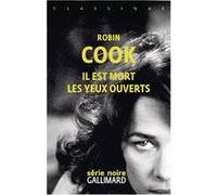 Il est mort les yeux ouverts Robin Cook (Auteur), Marie-Caroline Aubert (Préface), Jean Bernard Piat (Traduction)