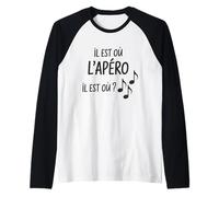 Il est où l’apéro Humour Rigolo Alcool Homme Femme Amis Manche Raglan