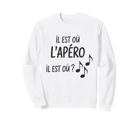 Il est où l’apéro Humour Rigolo Alcool Homme Femme Amis Sweatshirt