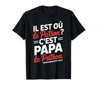 Il est où le patron ? C’est papa le patron humour famille T-Shirt