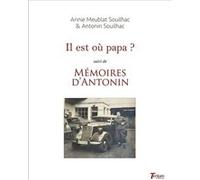Il est où papa ? suivi de 'Mémoires d'Antonin' Annie Meublat Souilh (Auteur)