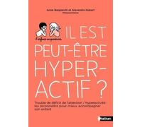 Il est peut-être hyperactif ? TDAH - Troubles de déficit de l'attention avec ou sans hyperactivité : les reconnaître pour mieux accompagner son enfant - Pour les parents