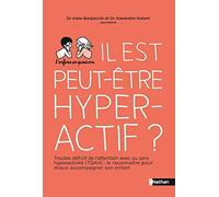 Il est peut-être hyperactif ? TDAH - Troubles de déficit de l'attention avec ou sans hyperactivité : les reconnaître pour mieux accompagner son enfant - Pour les parents