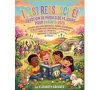 Il est ressuscité ! Un recueil de méditations de Pâques en 14 jours pour les enfants (2026): Des histoires bibliques amusantes, des prières quotidiennes et des réflexions pour fortifier la foi afin d'