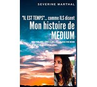 "Il est temps"...comme ILS disent. Mon histoire de Médium.: Entre peurs, rires, larmes et joies, l'histoire vraie d'une médium qui parlait aux défunts et aux autres...