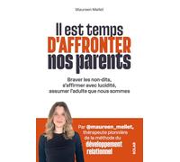 Il est temps d'affronter vos parents: Braver les non-dits, s'affirmer avec lucidité, assumer l'adulte que nous sommes