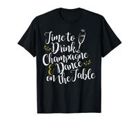 Il est temps de boire du champagne et de danser sur la table T-Shirt