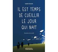 Il est temps de cueillir le jour qui naît - Isabelle Talvande - Triomphe Eds Du - broché - Roman junior