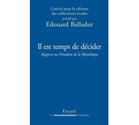 Il est temps de décider Rapport au Président de la République sur la réforme des collectivités locales - Edouard Balladur - Fayard - broché - Essai