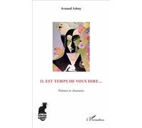 Il est temps de vous dire... Poèmes et chansons - Arnaud Askoy - L'harmattan - broché - Anthologie