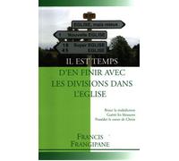 Il est temps d'en finir avec les divisions dans l'Église : Briser la malédiction, guérir les blessures, posséder le coeur de Christ