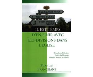 Il est temps d'en finir avec les divisions dans l'Église : Briser la malédiction, guérir les blessures, posséder le coeur de Christ