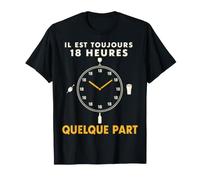Il Est Toujours 18H Quelque Part Humour Apéro T-Shirt T-Shirt