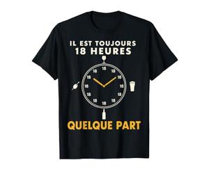 Il Est Toujours 18H Quelque Part Humour Apéro T-Shirt T-Shirt