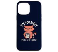 Il est trop tôt, arrête de Parler » Funny Cat & Coffee Coque pour iPhone 13 Pro Max