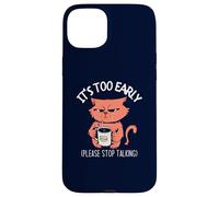 Il est trop tôt, arrête de Parler » Funny Cat & Coffee Coque pour iPhone 15 Plus