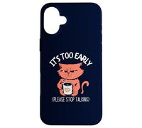 Il est trop tôt, arrête de Parler » Funny Cat & Coffee Coque pour iPhone 16 Plus
