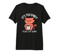 Il est trop tôt, arrête de Parler » Funny Cat & Coffee T-Shirt Haut de Gamme