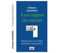 Il est urgent de ralentir CAUDRON Clément (Auteur)
