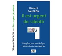 Il est urgent de ralentir: Manifeste pour une écologie rationnelle et émancipatrice