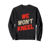 Il est Vrai avec des Citations Anti-tueurs Que Nous ne Nous agenouillerons Pas Sweatshirt