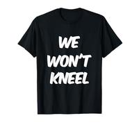Il est Vrai avec des Citations Anti-tueurs Que Nous ne Nous agenouillerons Pas T-Shirt